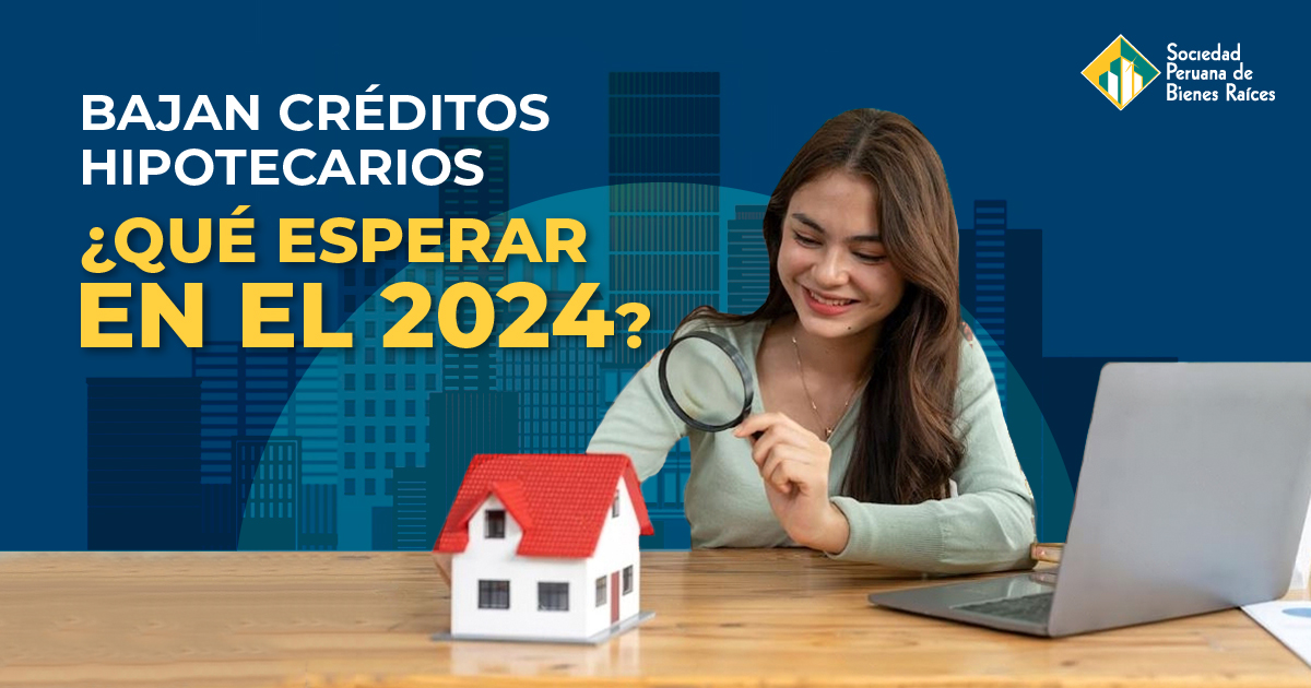 Bajan Créditos Hipotecarios: ¿Qué Esperar en el 2024?