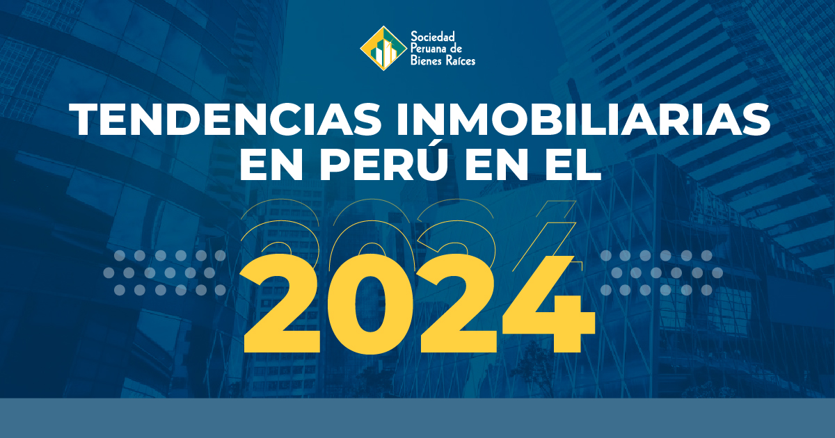 TENDENCIAS INMOBILIARIAS EN PERÚ EN EL 2024 El Blog Inmobiliario N° 1